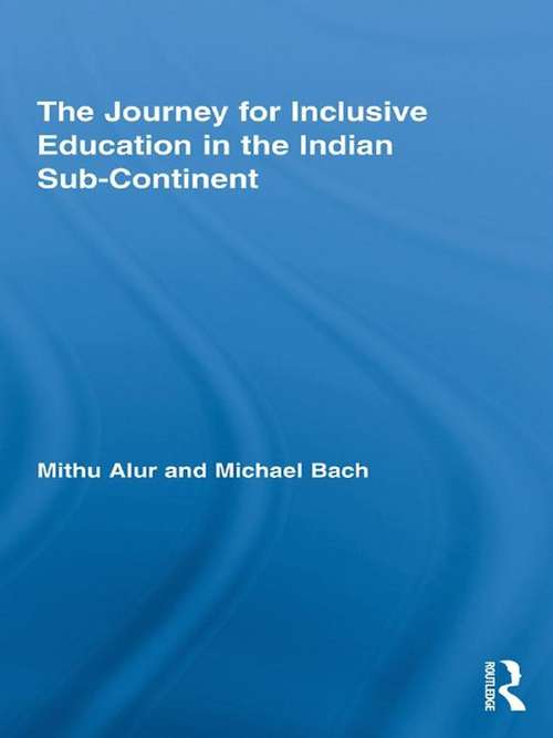 The Journey for Inclusive Education in the Indian Sub-Continent (Routledge Research in Education)
