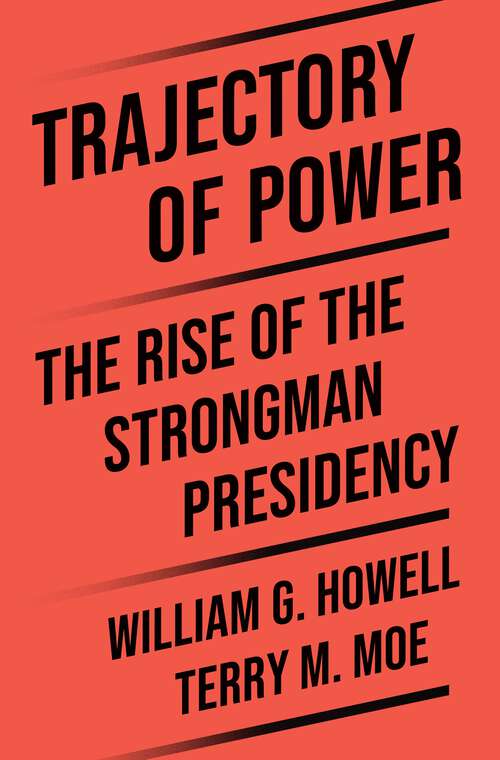 Book cover of Trajectory of Power: The Rise of the Strongman Presidency