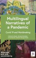 Multilingual Narratives of a Pandemic: Covid 19 and Worldmaking (Language Acts and Worldmaking)