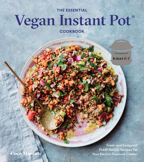 Book cover of The Essential Vegan Instant Pot Cookbook: Fresh and Foolproof Plant-Based Recipes for Your Electric Pressure Cooker