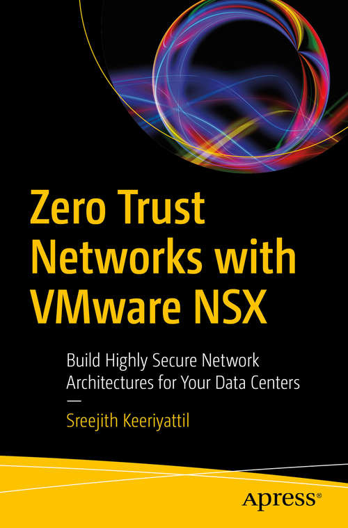Book cover of Zero Trust Networks with VMware NSX: Build Highly Secure Network Architectures for Your Data Centers (1st ed.)