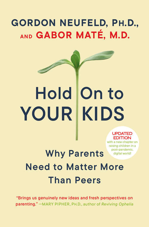 Book cover of Hold On to Your Kids: Why Parents Need to Matter More Than Peers