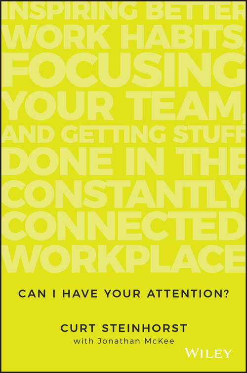 Book cover of Can I Have Your Attention?: Inspiring Better Work Habits, Focusing Your Team, and Getting Stuff Done in the Constantly Connected Workplace