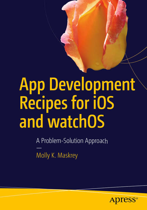 Book cover of App Development Recipes for iOS and watchOS: A Problem-Solution Approach