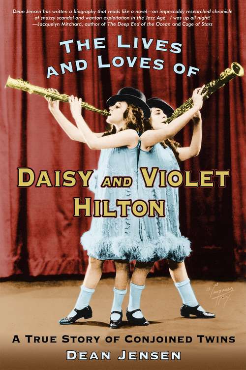 Book cover of The Lives and Loves of Daisy and Violet Hilton: A True Story of Conjoined Twins