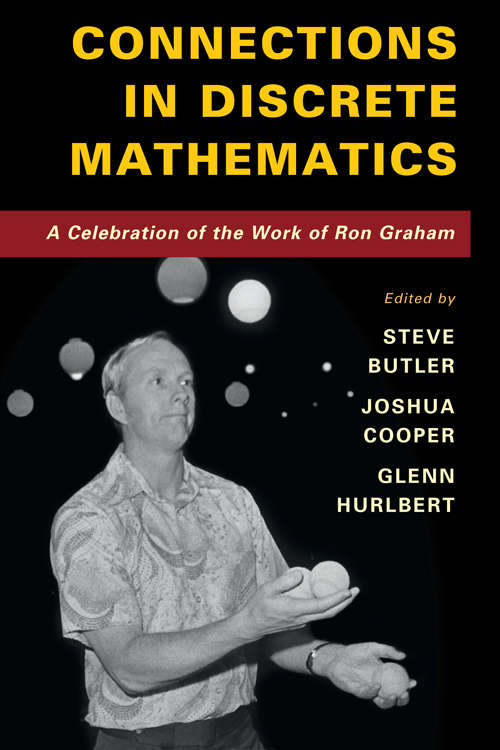 Connections in Discrete Mathematics: A Celebration of the Work of Ron Graham