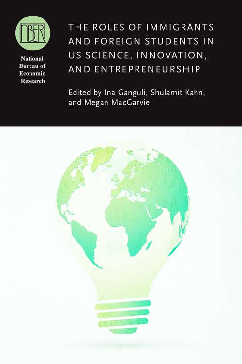 Book cover of The Roles of Immigrants and Foreign Students in US Science, Innovation, and Entrepreneurship (National Bureau of Economic Research Conference Report)