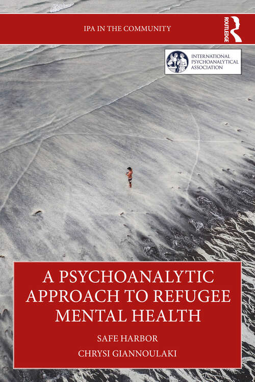 Book cover of A Psychoanalytic Approach to Refugee Mental Health: Safe Harbor (1) (IPA in the Community)
