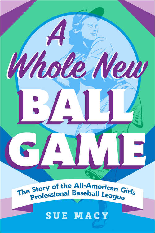 Book cover of A Whole New Ball Game: The Story of the All-American Girls Professional Baseball League