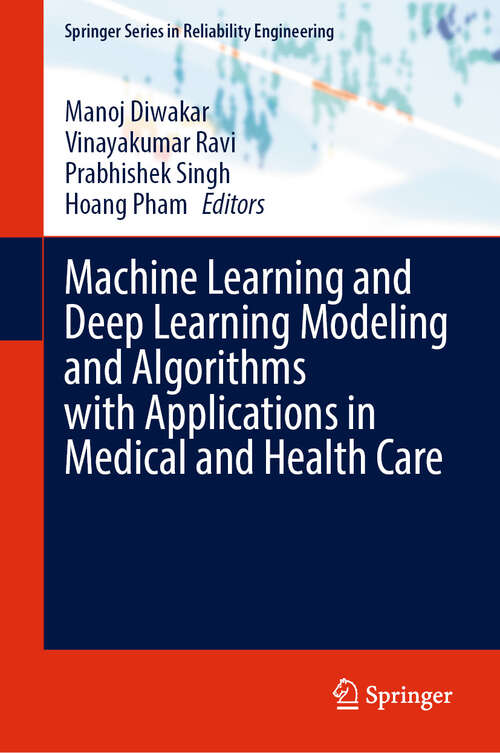 Book cover of Machine Learning and Deep Learning Modeling and Algorithms with Applications in Medical and Health Care (Springer Series in Reliability Engineering)