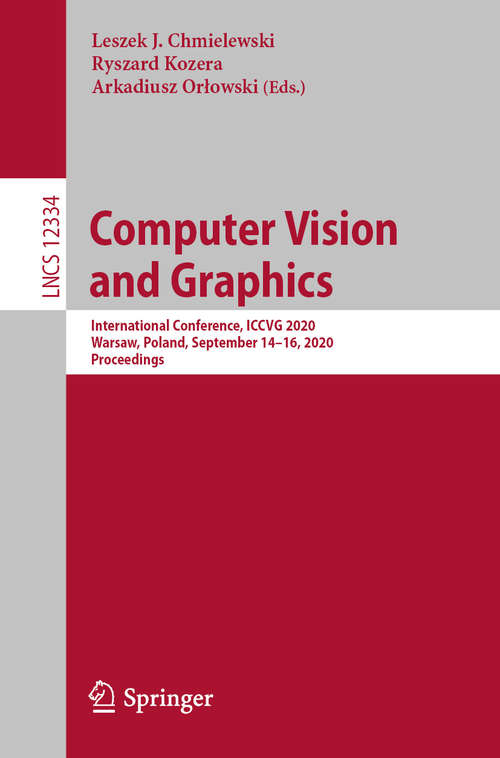 Book cover of Computer Vision and Graphics: International Conference, ICCVG 2020, Warsaw, Poland, September 14–16, 2020, Proceedings (1st ed. 2020) (Lecture Notes in Computer Science #12334)
