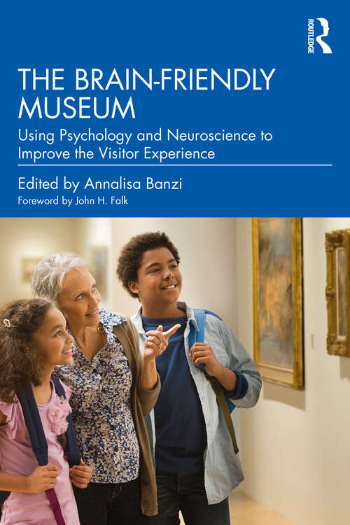 The Brain-Friendly Museum: Using Psychology and Neuroscience to Improve the Visitor Experience
