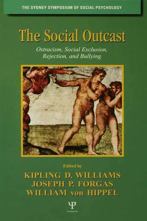 The Social Outcast: Ostracism, Social Exclusion, Rejection, and Bullying (Sydney Symposium of Social Psychology #Vol. 7)