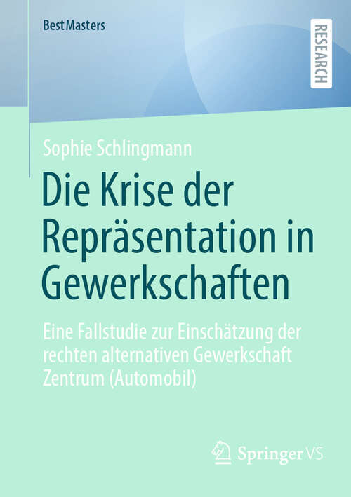 Book cover of Die Krise der Repräsentation in Gewerkschaften: Eine Fallstudie zur Einschätzung der rechten alternativen Gewerkschaft Zentrum (Automobil) (BestMasters)