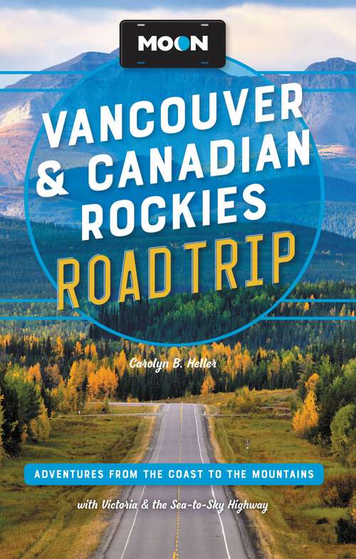 Book cover of Moon Vancouver & Canadian Rockies Road Trip: Adventures from the Coast to the Mountains, with Victoria and the Sea-to-Sky Highway (3) (Travel Guide)