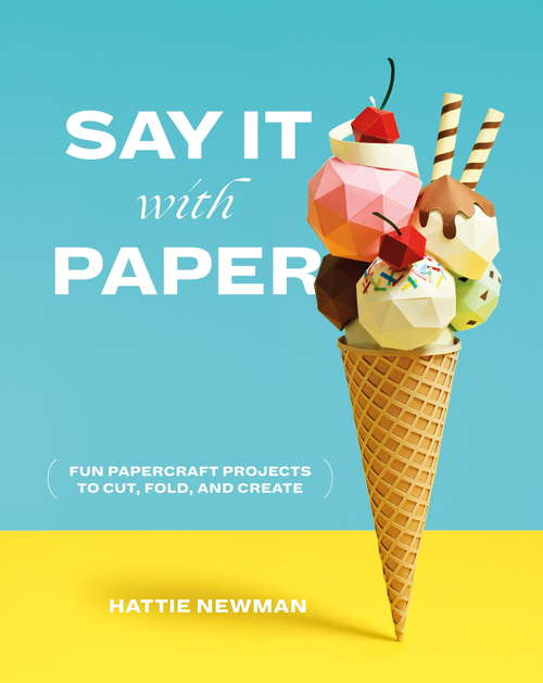 Book cover of Say It With Paper: Fun papercraft projects to cut, fold and create