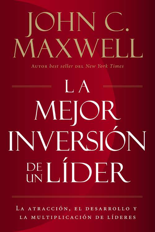Book cover of La mejor inversión de un líder: La atracción, el desarrollo y la multiplicación de líderes (The Leader's Greatest Return, Spanish Edition)