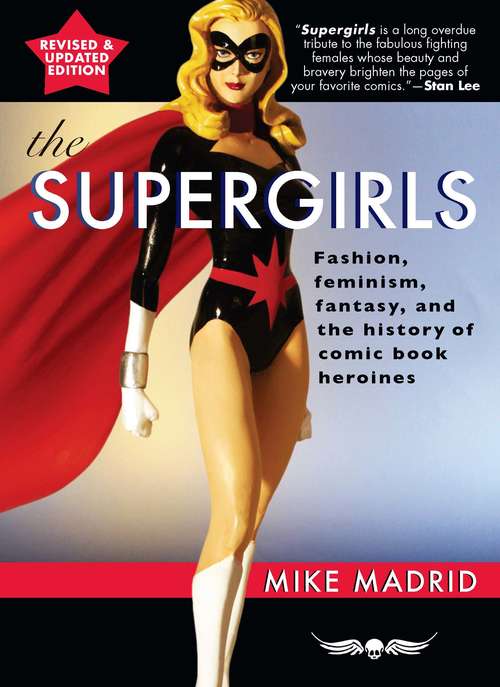 Book cover of The Supergirls: Feminism, Fantasy, and the History of Comic Book Heroines (Revised and Updated)