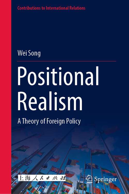 Positional Realism: A Theory of Foreign Policy (Contributions to International Relations)
