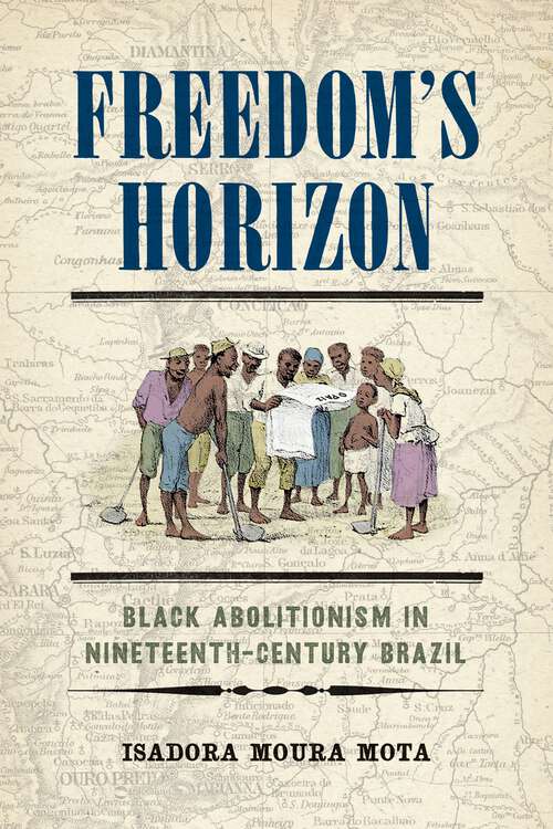 Book cover of Freedom's Horizon: Black Abolitionism in Nineteenth-Century Brazil (America in the Nineteenth Century)