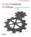 In The Company of Others: An Introduction to Communication 4th Ed