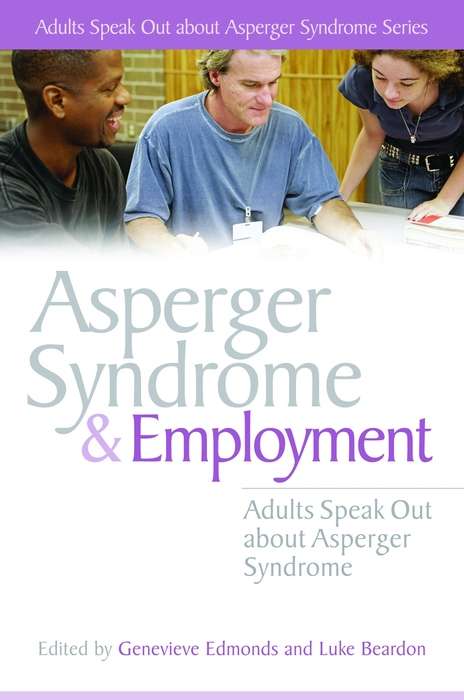 Asperger Syndrome and Employment: Adults Speak Out about Asperger Syndrome