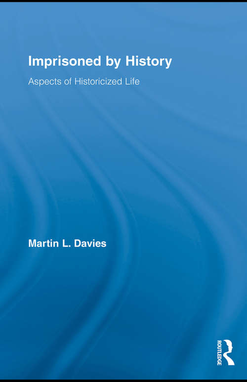 Book cover of Imprisoned by History: Aspects of Historicized Life (Routledge Approaches to History)