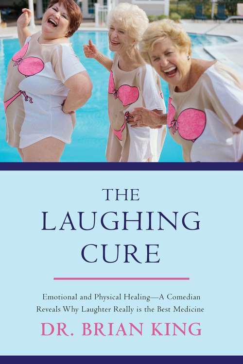 The Laughing Cure: Emotional and Physical Healing—A Comedian Reveals Why Laughter Really Is the Best Medicine