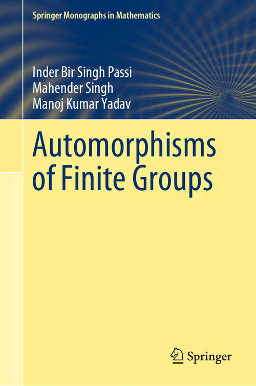 Automorphisms of Finite Groups (Springer Monographs in Mathematics)