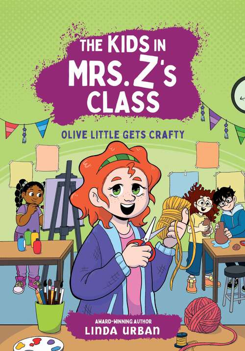 Book cover of The Kids in Mrs. Z's Class: Olive Little Gets Crafty (The Kids in Mrs. Z's Class)