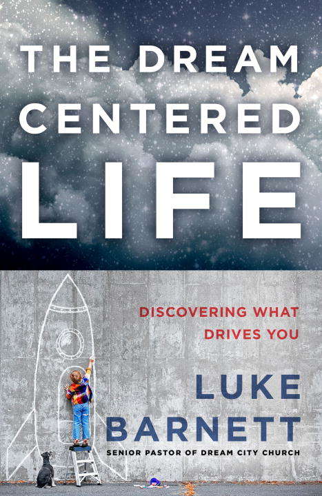 Book cover of The Dream-Centered Life: Discovering What Drives You