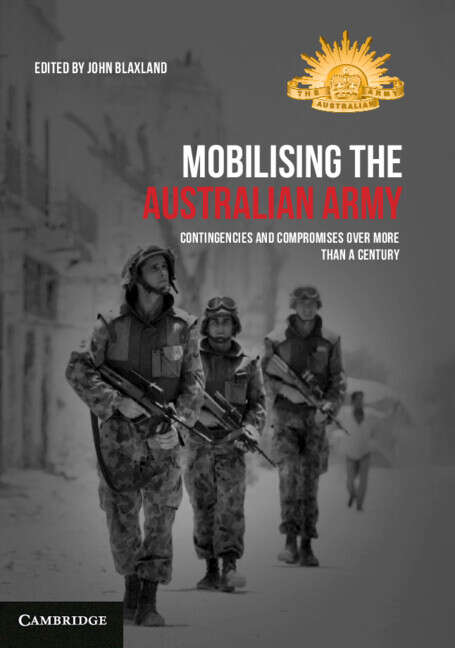 Book cover of Mobilising the Australian Army: Contingencies and Compromises Over More than a Century