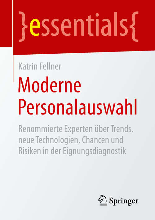 Book cover of Moderne Personalauswahl: Renommierte Experten über Trends, neue Technologien, Chancen und Risiken in der Eignungsdiagnostik (1. Aufl. 2019) (essentials)
