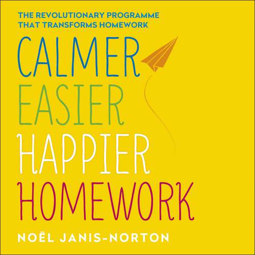 Book cover of Calmer, Easier, Happier Homework: The Revolutionary Programme That Transforms Homework