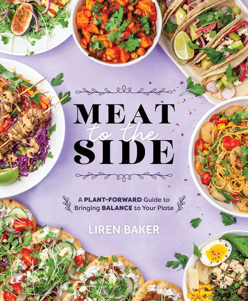 Book cover of Meat to the Side: A Plant-Forward Guide to Bringing Balance to Your Plate