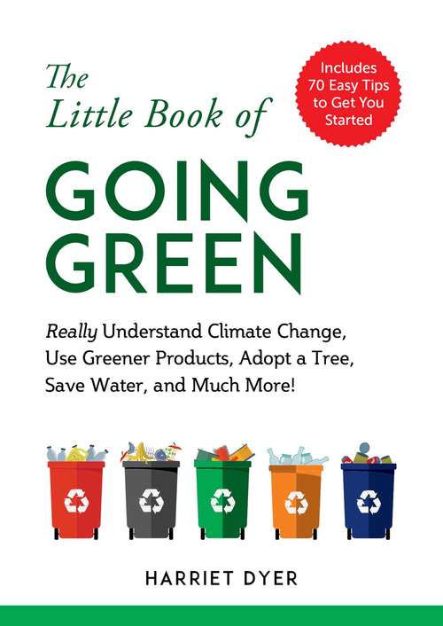 Book cover of The Little Book of Going Green: Really Understand Climate Change, Use Greener Products, Adopt a Tree, Save Water, and Much More! (The\little Book Of Ser.)