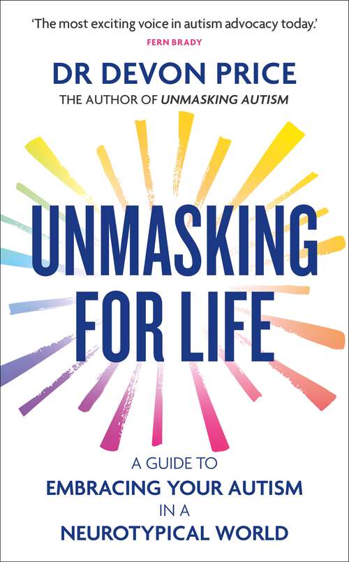 Book cover of Unmasking for Life: A Guide to Embracing your Autism in a Neurotypical World