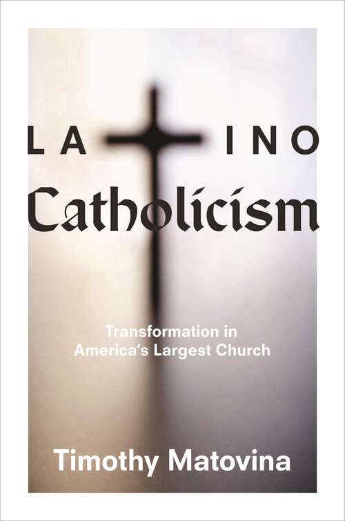 Book cover of Latino Catholicism: Transformation in America's Largest Church