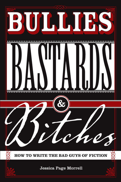 Book cover of Bullies Bastards & Bitches: How to Write the Bad Guys of Fiction