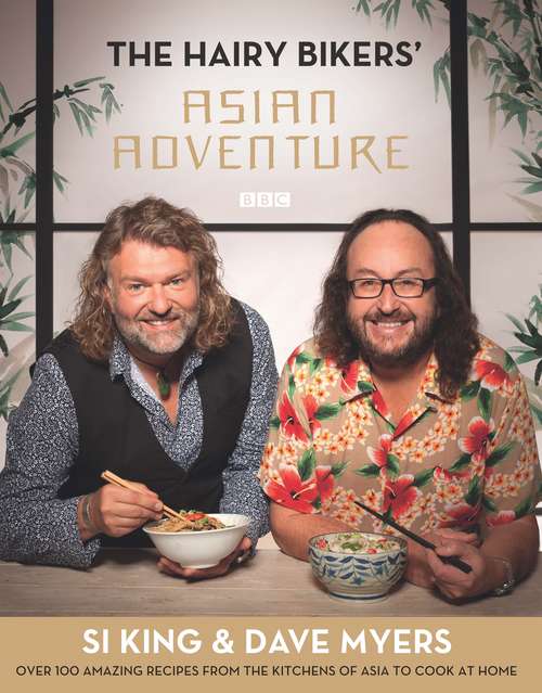 Book cover of The Hairy Bikers' Asian Adventure: Over 100 Amazing Recipes from the Kitchens of Asia to Cook at Home