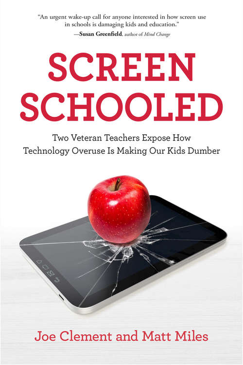 Book cover of Screen Schooled: Two Veteran Teachers Expose How Technology Overuse Is Making Our Kids Dumber