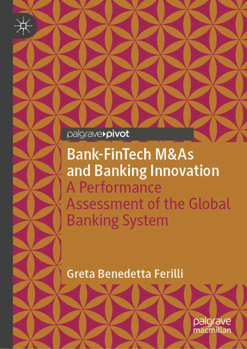 Book cover of Bank-FinTech M&As and Banking Innovation: A Performance Assessment of the Global Banking System (Palgrave Macmillan Studies in Banking and Financial Institutions)