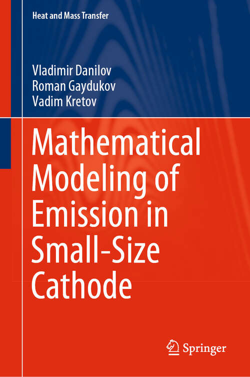 Book cover of Mathematical Modeling of Emission in Small-Size Cathode (1st ed. 2020) (Heat and Mass Transfer)