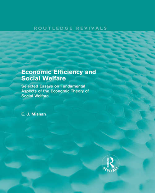Economic Efficiency and Social Welfare: Selected Essays on Fundamental Aspects of the Economic Theory of Social Welfare (Routledge Revivals)