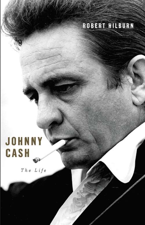 Book cover of Johnny Cash: The Life (Ala Notable Books For Adults Ser.)