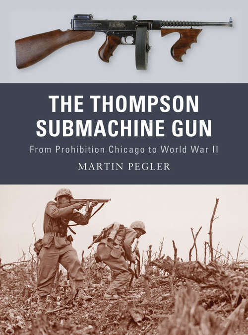 Book cover of The Thompson Submachine Gun: From Prohibition Chicago to World War II