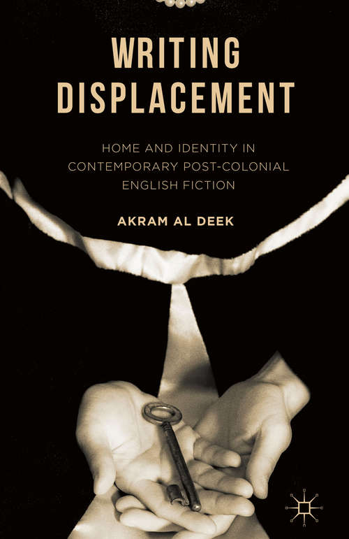 Book cover of Writing Displacement: Home and Identity in Contemporary Post-Colonial English Fiction (1st ed. 2016)