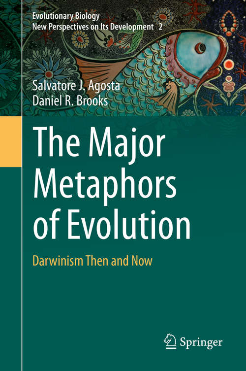 The Major Metaphors of Evolution: Darwinism Then and Now (Evolutionary Biology – New Perspectives on Its Development #2)