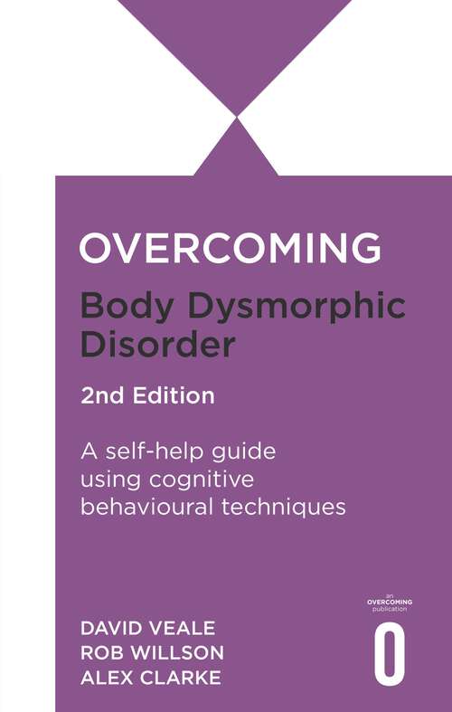 Book cover of Overcoming Body Dysmorphic Disorder 2nd Edition: A self-help guide using cognitive behavioural techniques (Overcoming Books)