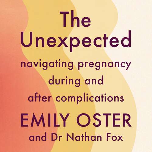 Book cover of The Unexpected: Navigating Pregnancy During and After Complications
